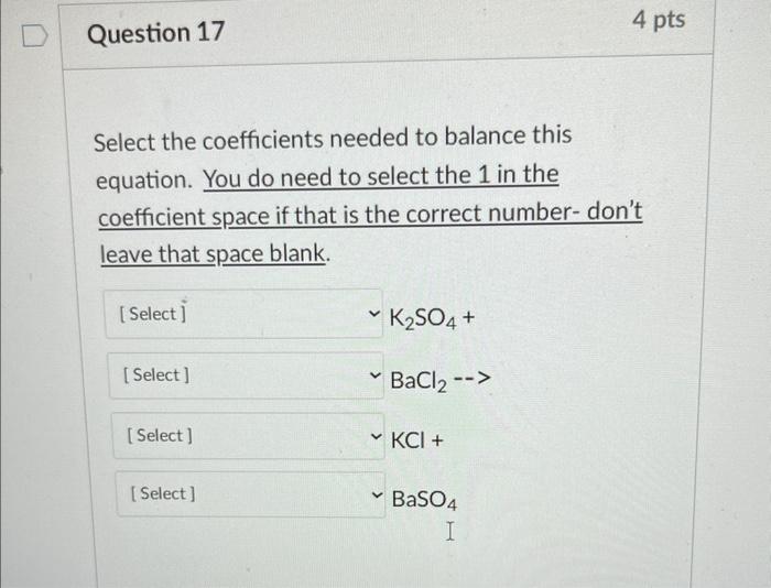 Question 17 Select The Coefficients Needed To Balance This Equation You Do Need To Select The 1 In The Coefficient Spac 1