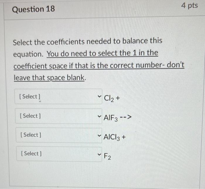 Question 18 Select The Coefficients Needed To Balance This Equation You Do Need To Select The 1 In The Coefficient Spac 1