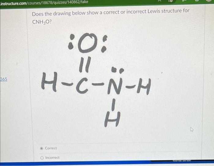 Instructure Com Courses 18678 Quizzes 140862 Take 365 Does The Drawing Below Show A Correct Or Incorrect Lewis Structure 1