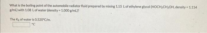 What Is The Boiling Point Of The Automobile Radiator Fluid Prepared By Mixing 1 15 Lof Ethylene Glycol Hoch Ch Oh Dens 1