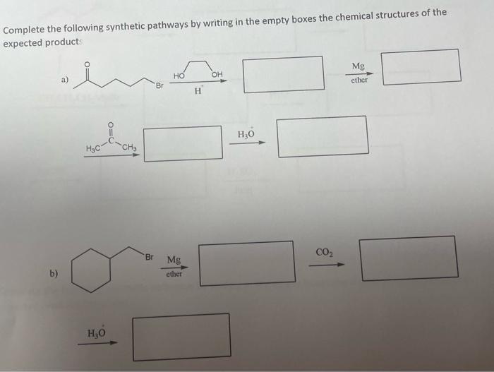 Complete The Following Synthetic Pathways By Writing In The Empty Boxes The Chemical Structures Of The Expected Products 1