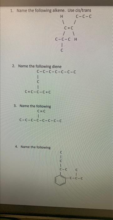 1 Name The Following Alkene Use Cis Trans C C C 1 C 2 Name The Following Diene C C C C C H 3 Name The Following C C 1