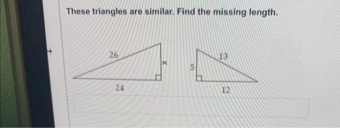 These Triangles Are Similar Find The Missing Length 26 24 L X Ut 13 12 1