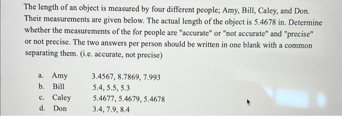 The Length Of An Object Is Measured By Four Different People Amy Bill Caley And Don Their Measurements Are Given Be 1