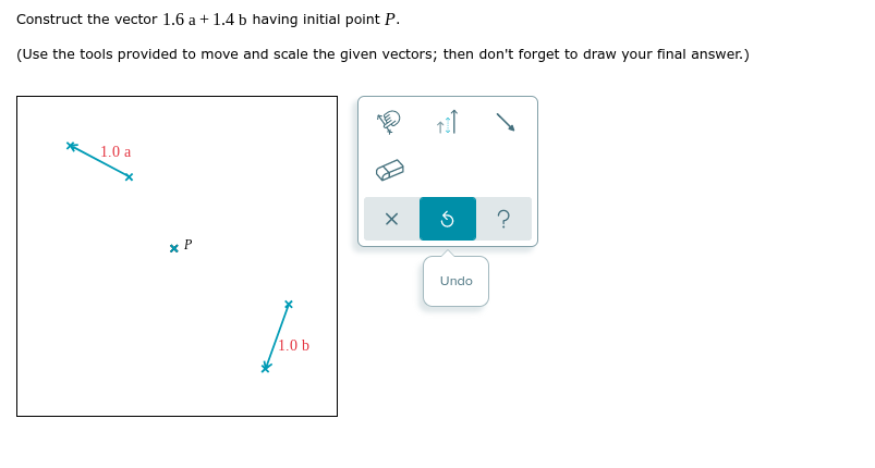 Construct The Vector 1 6 A 1 4 B Having Initial Point P Use The Tools Provided To Move And Scale The Given Vectors 1