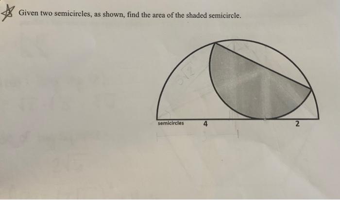 Given Two Semicircles As Shown Find The Area Of The Shaded Semicircle 312 Semicircles 4 2 1