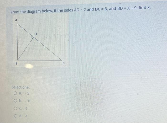 From The Diagram Below If The Sides Ad 2 And Dc 8 And Bd X 9 Find X B Select One O A 5 Ob 16 O C 9 O D 1