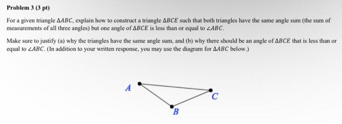 Problem 3 3 Pt For A Given Triangle Aabc Explain How To Construct A Triangle Abce Such That Both Triangles Have The S 1