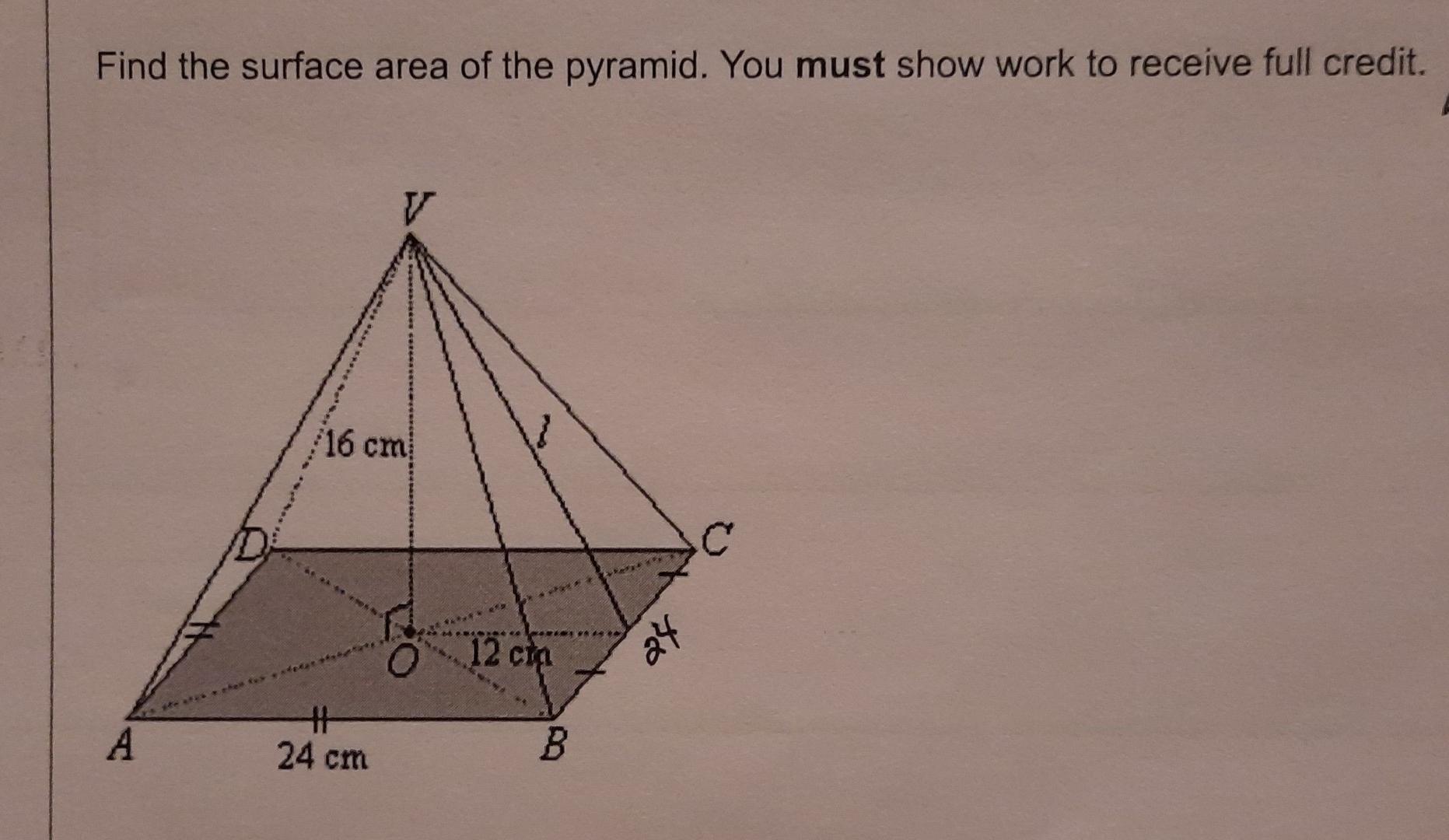 Find The Surface Area Of The Pyramid You Must Show Work To Receive Full Credit A Ste Atesofen Fox 16 Cm Fetar Staket 1