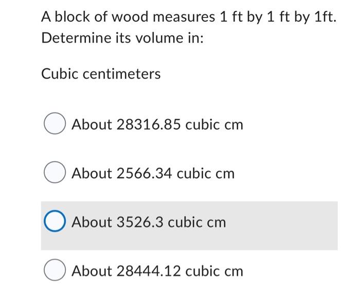 A Block Of Wood Measures 1 Ft By 1 Ft By 1ft Determine Its Volume In Cubic Centimeters About 28316 85 Cubic Cm About 2 1