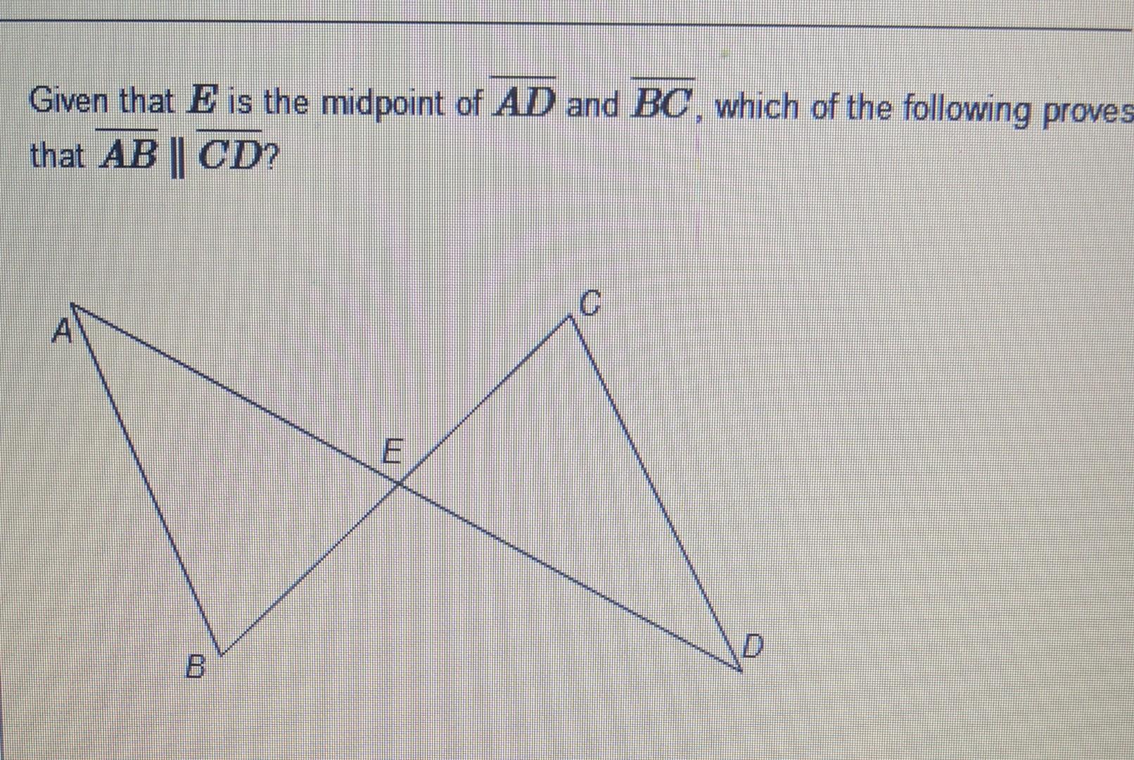 Given That E Is The Midpoint Of Ad And Bc Which Of The Following Proves That Ab Cd Ge B 1