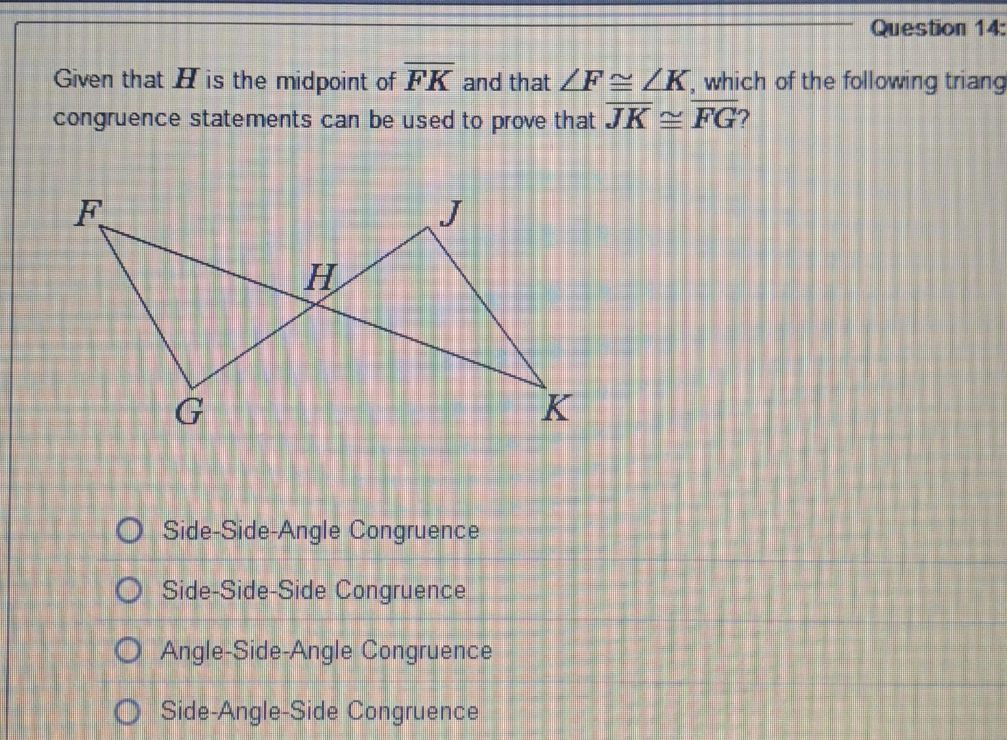 Question 14 Given That H Is The Midpoint Of Fk And That F K Which Of The Following Triang Congruence Statements Can Be 1