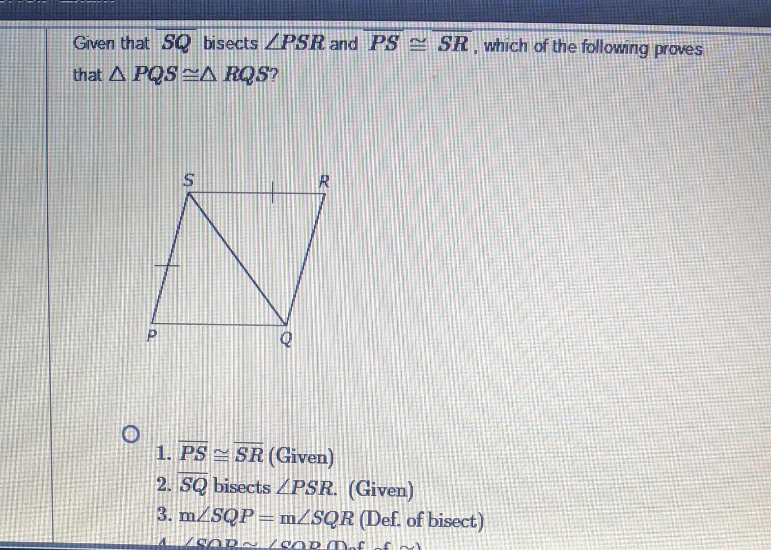 Given That Sq Bisects Psr And Ps Sr Which Of The Following Proves That A Pqs Arqs N O 1 Ps Sr Given 2 Sq Bisects P 1