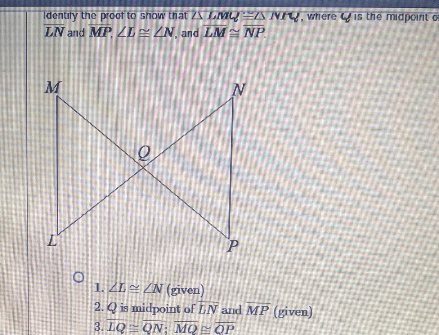 Identify The Proof To Show That A Lmq Sa Niu Where Is The Midpoint Of Ln And Mp Ln And Lmnp M L O N P 1 Zlan Given 1