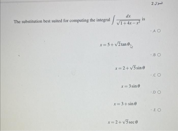 Dx The Substitution Best Suited For Computing The Integral 1 4x X X 5 2tan 0 X 2 5 Sin 8 X 3 Sin 0 X 3 Sin 0 Is 1