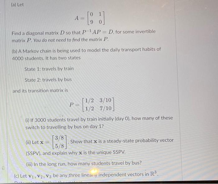 A Let A Find A Diagonal Matrix D So That P 1ap D For Some Invertible Matrix P You Do Not Need To Find The M 1