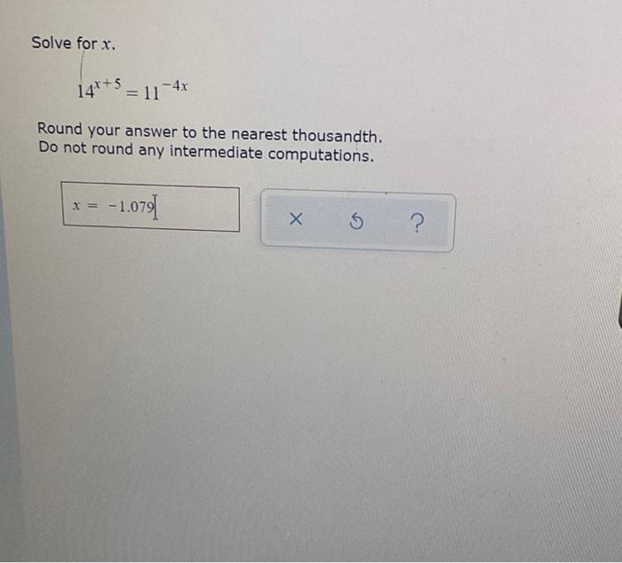 Solve For X 14 5 11 4x Round Your Answer To The Nearest Thousandth Do Not Round Any Intermediate Computations X 1