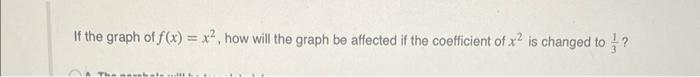 If The Graph Of F X X How Will The Graph Be Affected If The Coefficient Of X Is Changed To The Une Ale Willll 1