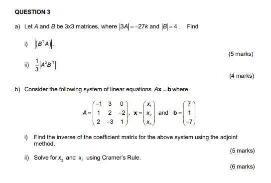 Question 3 A Let A And B Be 3x3 Matrices Where 3a 27k And B 4 Find 1 B A Ii Ab B Consider The Following Sy 1