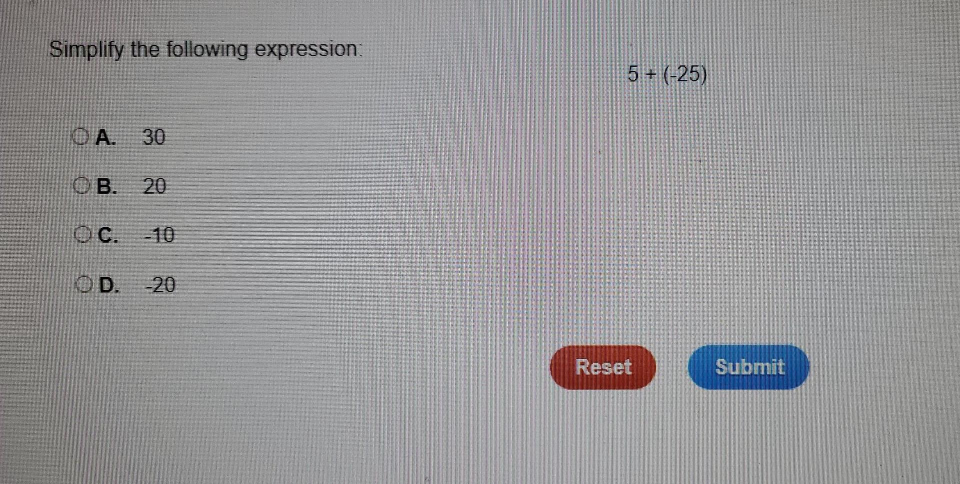 Simplify The Following Expression Oa 30 Ob 20 Oc 10 Od 20 5 25 Reset Submit 1