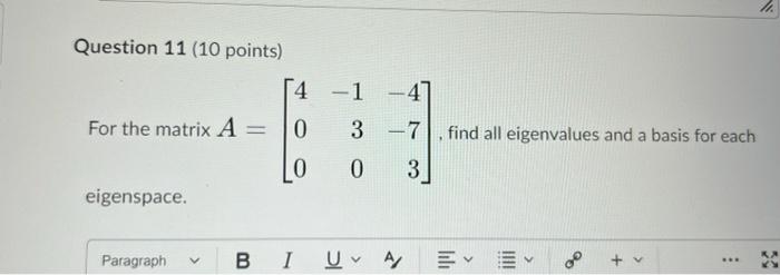 Question 11 10 Points For The Matrix A Eigenspace 4 0 0 1 47 3 7 Find All Eigenvalues And A Basis For Each 0 3 1