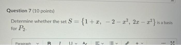 Question 7 10 Points Determine Whether The Set S 1 X 2 X 2x X Is A Basis For P2 Paragraph V R T U V A Eve 1