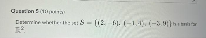 10 Question 5 10 Points Determine Whether The Set S 2 6 1 4 3 9 Is A Basis For R2 1
