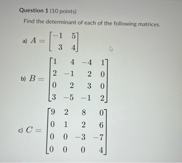 Question 1 10 Points Find The Determinant Of Each Of The Following Matrices A A B B C C 1 2 0 3 1 3 9 0 5 4 1