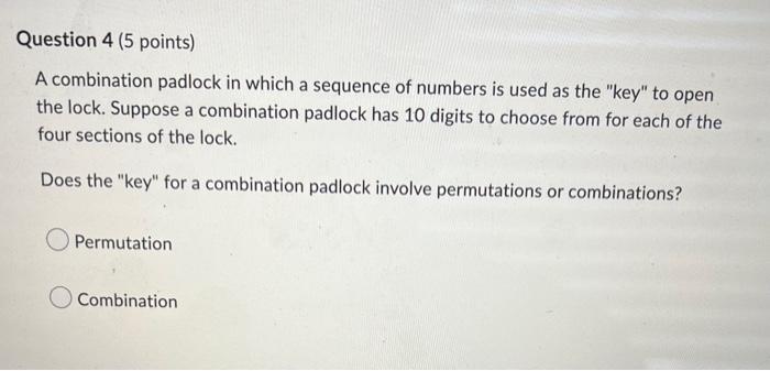 Question 4 5 Points A Combination Padlock In Which A Sequence Of Numbers Is Used As The Key To Open The Lock Suppos 1