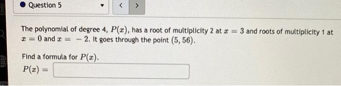 Question 5 The Polynomial Of Degree 4 P X Has A Root Of Multiplicity 2 At Z 3 And Roots Of Multiplicity 1 At 0 An 1
