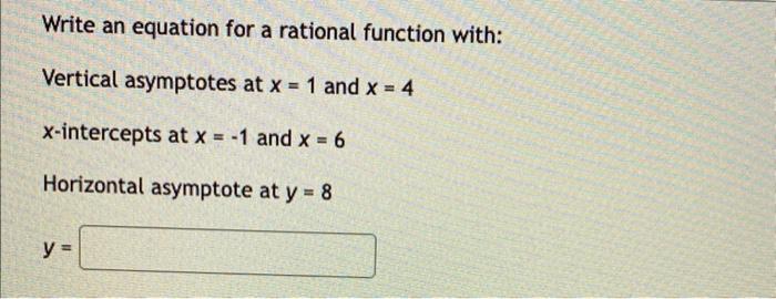 Write An Equation For A Rational Function With Vertical Asymptotes At X 1 And X 4 X Intercepts At X 1 And X 6 1
