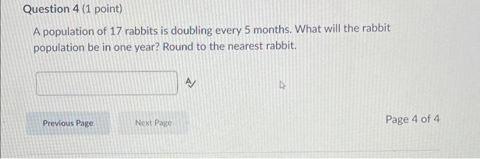 Question 4 1 Point A Population Of 17 Rabbits Is Doubling Every 5 Months What Will The Rabbit Population Be In One Ye 1