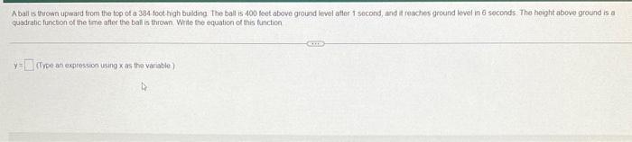 Aball Is Thrown Upward From The Top Of A 384 Foot High Building The Ball Is 400 Feet Above Ground Level After 1 Second 1
