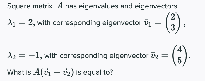 Square Matrix A Has Eigenvalues And Eigenvectors A 2 With Corresponding Eigenvector 2 3 A2 1 With Correspo 1