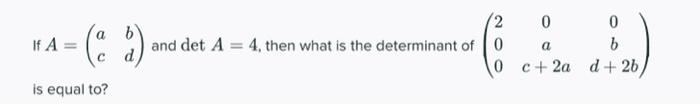 0 0 A 2 B 0 C 2a D 2b A If A 2 And Det A 4 Then What Is The Determinant Of 0 C Is Equal To 1