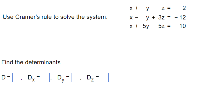 Use Cramer S Rule To Solve The System Find The Determinants D Dx Dy D Dz Y Z 2 Y 3z 12 10 X X X 1