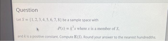 Question Let S 1 2 3 4 5 6 7 8 Be A Sample Space With P X K X Where X Is A Member Of S And K Is A Positiv 1