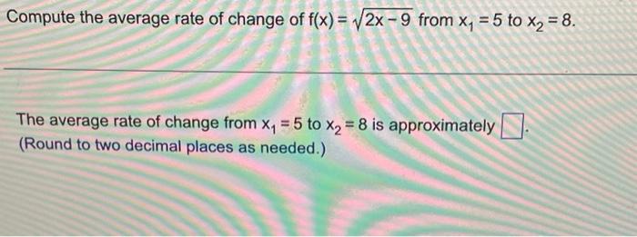 Compute The Average Rate Of Change Of F X 2x 9 From X 5 To X 8 The Average Rate Of Change From X 5 To X 1