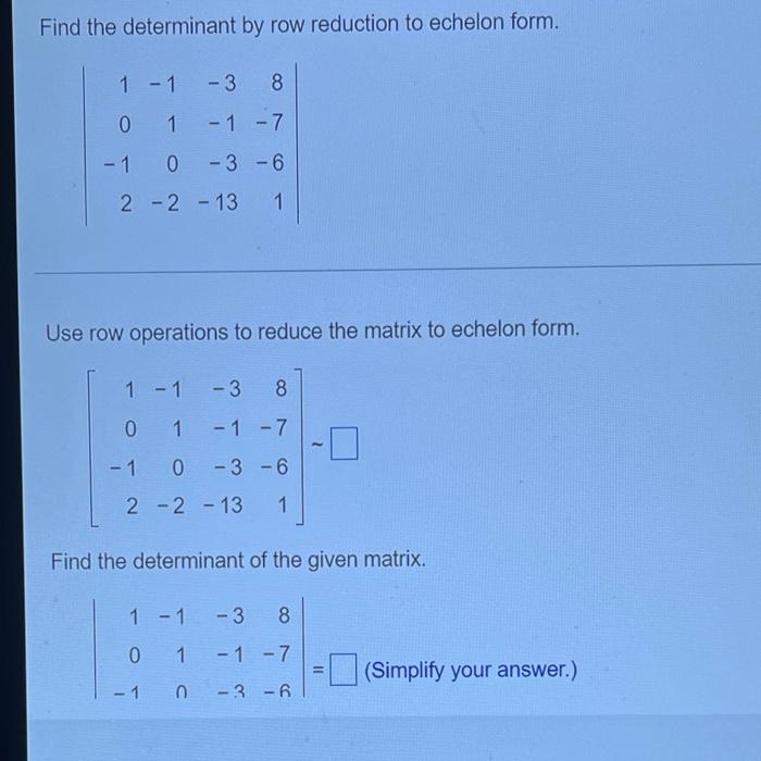 Find The Determinant By Row Reduction To Echelon Form 1 1 3 8 0 1 1 7 1 0 3 6 2 2 13 1 Use Row Operations To 1