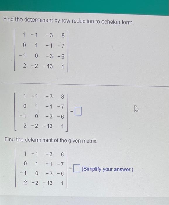 Find The Determinant By Row Reduction To Echelon Form 1 1 3 8 0 1 1 7 1 0 3 6 2 2 13 1 Use Row Operations To 2
