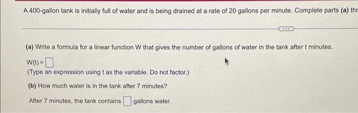 A 400 Gallon Tank Is Initially Full Of Water And Is Being Drained At A Rate Of 20 Gallons Per Minute Complete Parts A 1