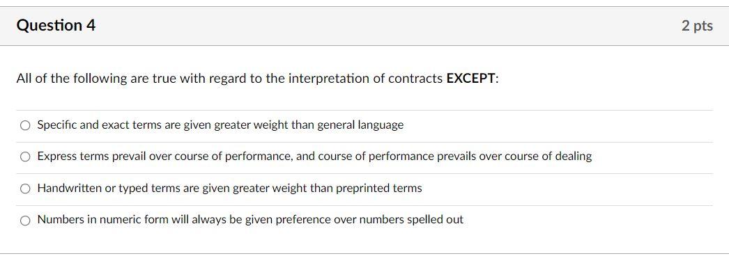 Question 4 2 Pts All Of The Following Are True With Regard To The Interpretation Of Contracts Except O Specific And Exa 1
