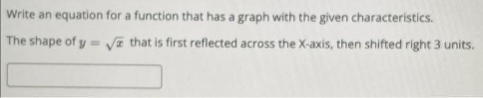 Write An Equation For A Function That Has A Graph With The Given Characteristics The Shape Of Y That Is First Reflect 1