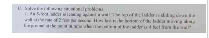 C Solve The Following Situational Problems 1 An 8 Foot Ladder Is Leaning Against A Wall The Top Of The Ladder Is Sli 1