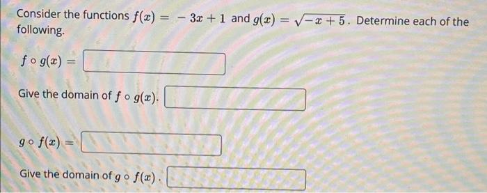 Consider The Functions F X 3x 1 And G X X 5 Determine Each Of The Following Fog X Give The Domain Of Fo G 1