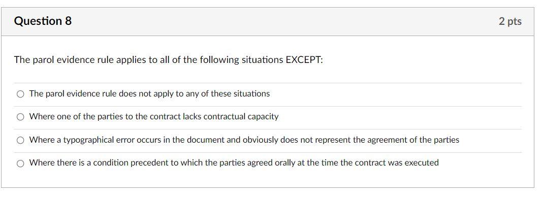 Question 8 2 Pts The Parol Evidence Rule Applies To All Of The Following Situations Except O The Parol Evidence Rule Do 1