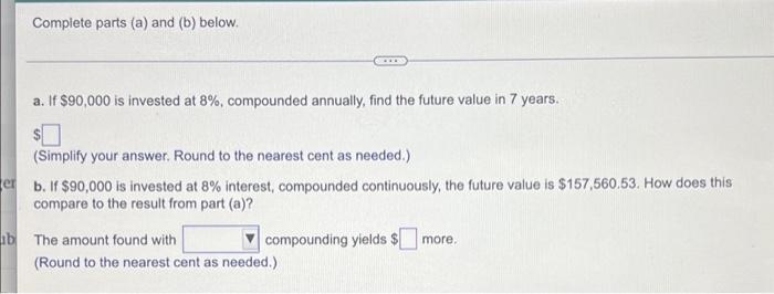 Complete Parts A And B Below A If 90 000 Is Invested At 8 Compounded Annually Find The Future Value In 7 Years 1