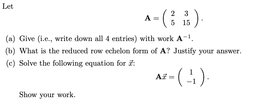 Let 2 3 B A 5 15 A Give I E Write Down All 4 Entries With Work A B What Is The Reduced Row Echelon For 1