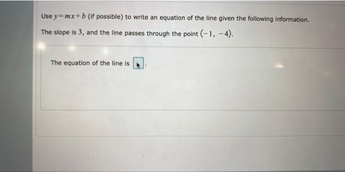 Use Y Mx B If Possible To Write An Equation Of The Line Given The Following Information The Slope Is 3 And The Line 1