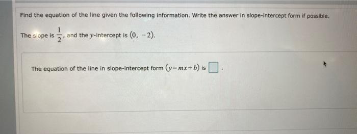 Find The Equation Of The Line Given The Following Information Write The Answer In Slope Intercept Form If Possible The 1